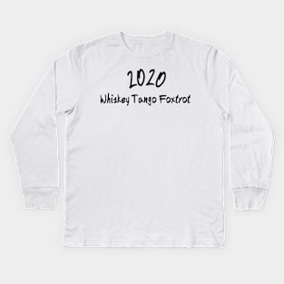 2020 wtf Whiskey Tango Foxtrot Kids Long Sleeve T-Shirt